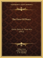 The Dove of Peace: Comic Opera in Three Acts 1378963261 Book Cover