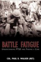 Battle Fatigue: Understanding PTSD and Finding a Cure 0595529968 Book Cover