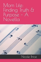 Mom Life: Finding Truth & Purpose – A Novella B0B3WTXCQ5 Book Cover