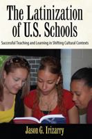 The Latinization of U.S. Schools: Successful Teaching and Learning in Shifting Cultural Contexts 1594519595 Book Cover