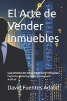 El Arte de Vender Inmuebles: Guía Definitiva del Asesor Inmobiliario Profesional | Captación, Marketing Digital e Inteligencia Artificial B0GMDN87Q7 Book Cover