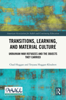 Transitions, Learning, and Material Culture: Ukrainian War Refugees and the Objects They Carried (American Association for Adult and Continuing Education) 1032990449 Book Cover