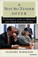 A Not-So-Tender Offer: An Insider's Look at Mergers and Their Consequences 1587981718 Book Cover