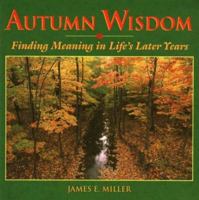 Autumn Wisdom: Finding Meaning in Life's Later Years (Miller, James E., Willowgreen Series.) 0806628340 Book Cover