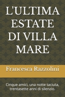 L'ULTIMA ESTATE DI VILLA MARE: Cinque amici, una notte taciuta, trentasette anni di silenzio. (Italian Edition) B0GRP54X9R Book Cover