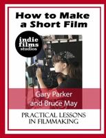 How to Make a Short Film 1678015652 Book Cover
