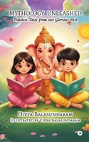 Mythology Unleashed: Timeless Tales from our Glorious Past B0DSPFPKB4 Book Cover