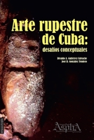 Arte Rupestre de Cuba: Desafios Conceptuales 9873851054 Book Cover