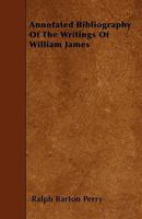 Annotated Bibliography of the Writings of William James 1017564779 Book Cover