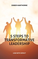 5 Steps to Transformative Leadership: Lead with Impact B0DY3XNLZ5 Book Cover