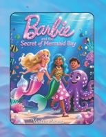Barbie and the Secret of Mermaid Bay: A Magical Underwater Adventure of Friendship and Courage (Barbie's Secret Adventures) B0GXW9FV38 Book Cover
