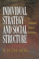 Individual Strategy and Social Structure: An Evolutionary Theory of Institutions 0691086877 Book Cover