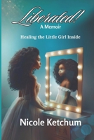 Liberated!: Healing the Little Girl Inside B0DPXTF1SJ Book Cover
