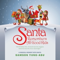 Santa Remembers All Good Kids: A Magical Moment With Santa 1984593390 Book Cover