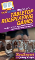 HowExpert Guide to Tabletop Roleplaying Games: How to Start, Play, and Succeed in Tabletop Roleplaying Games 1647587573 Book Cover