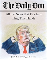 The Daily Don: All the News That Fits into Tiny, Tiny Hands 1948924420 Book Cover