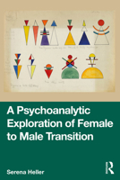 A Psychoanalytic Exploration of Female to Male Transition 1032603429 Book Cover