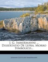 J. G. Immermanni ... Dissertatio De Lepra, Morbo Symbolico... 1275571328 Book Cover