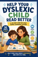 Help Your Dyslexic Child Read Better: A 30-Day Step-by-Step Home Learning System B0GYPFZMHK Book Cover