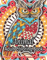 Animal Adult Coloring Book Stress Relieving Animal Designs: An Adult Coloring Book with Cute Animal Mandalas, Fun Geometric Patterns, and Relaxing Flo B08WYDVSJB Book Cover