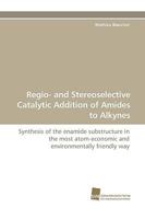 Regio- And Stereoselective Catalytic Addition of Amides to Alkynes 3838111125 Book Cover
