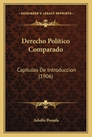 Derecho Politico Comparado: Capitulos De Introduccion (1906) 1145087272 Book Cover