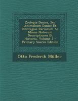 Zoologia Danica, Seu Animalium Daniae Et Norvegiae Rariorum AC Minus Notorum Descriptiones Et Historia, Volume 2 1289898235 Book Cover