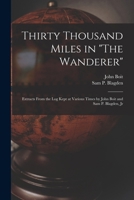 Thirty Thousand Miles in the Wanderer: Extracts from the Log Kept at Various Times by John Boit and Sam P. Blagden, Jr 1019021101 Book Cover