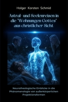 Astral- und Seelenreisen in die "Wohnungen Gottes": Neurotheologische Einblicke in die Phänomenologie von außerkörperlichen Projektionsformen ... und Selbstverständnis) (German Edition) B0DWFSDTSJ Book Cover