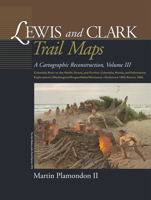 Lewis and Clark Trail Maps: A Cartographic Reconstruction. Volume III 0874222656 Book Cover