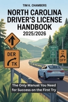 NORTH CAROLINA DRIVER’S LICENSE HANDBOOK 2025/2026: The Only Manual You Need for Success on the First Try B0FPWY3C5Z Book Cover