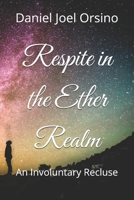 Respite in the Ether Realm: An Involuntary Recluse B0HK77HYDG Book Cover