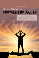 Recovering from Narcissistic Abuse: How to Heal from Toxic Relationships and Emotional Abuse with a Step-by- Step Approach, Cure Codependency and Achieve Freedom 1801762716 Book Cover