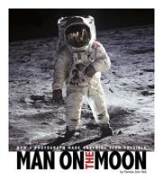 Man on the Moon: How a Photograph Made Anything Seem Possible 0756544475 Book Cover