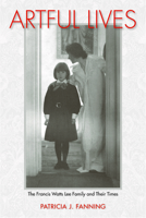 Artful Lives: The Francis Watts Lee Family and Their Times 1625342071 Book Cover