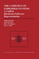 The Codesign of Embedded Systems: A Unified Hardware/Software Representation: A Unified Hardware/Software Representation 1461285534 Book Cover