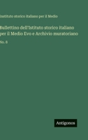 Bullettino dell'Istituto storico italiano per il Medio Evo e Archivio muratoriano: No. 8 (Italian Edition) 3563940428 Book Cover