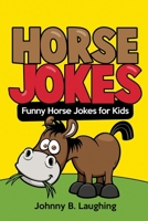 Horse Jokes: Funny Horse Jokes for Kids 1534632778 Book Cover