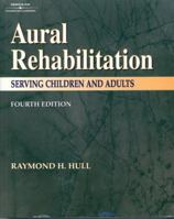 Aural Rehabilitation: Serving Children & Adults 0769301274 Book Cover