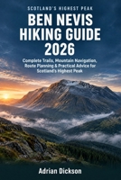 BEN NEVIS HIKING GUIDE 2026: Complete Trails, Mountain Navigation, Route Planning & Practical Advice for Scotland’s Highest Peak (Ultimate Adventure Trail Guide Series) B0HK2D9VX2 Book Cover