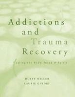 Addictions and Trauma Recovery: Healing the Body, Mind, and Spirit 0393703681 Book Cover