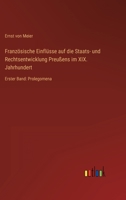 Französische Einflüsse auf die Staats- und Rechtsentwicklung Preußens im XIX. Jahrhundert: Erster Band: Prolegomena 3368490222 Book Cover