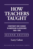 How Teachers Taught: Constancy and Change in American Classrooms 1890-1990 (Research on Teaching) 0807732265 Book Cover