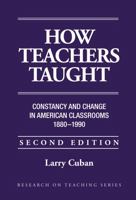 How Teachers Taught: Constancy and Change in American Classrooms 1890-1990 (Research on Teaching) 0582284813 Book Cover