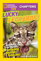 Lucky Leopards: And More True Stories of Amazing Animal Rescues (National Geographic Kids Chapters) 1426314574 Book Cover
