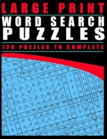 Large Print Word Search Puzzles: 120 Puzzles To Complete 1658326784 Book Cover