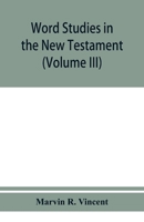 Word studies in the New Testament (Volume III) 9353950953 Book Cover