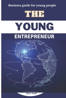 THE YOUNG ENTREPRENEUR: Business guide for young people B0C9SH1MFZ Book Cover