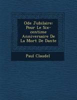 Ode Jubilaire: Pour Le Six-Centième Anniversaire de la Mort de Dante 1249516390 Book Cover