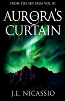 Aurora's Curtain: From the Sky Trilogy Vol. 3 0692994807 Book Cover